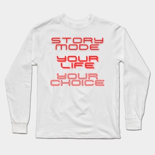 Story Mode Your Life Your Choice Long Sleeve T-Shirt